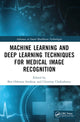Book cover of: Machine Learning and Deep Learning Techniques for Medical Image Recognition. By: Ben Othman Soufiene