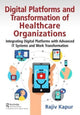 Book cover of: Digital Platforms and Transformation of Healthcare Organizations. By: Rajiv Kapur