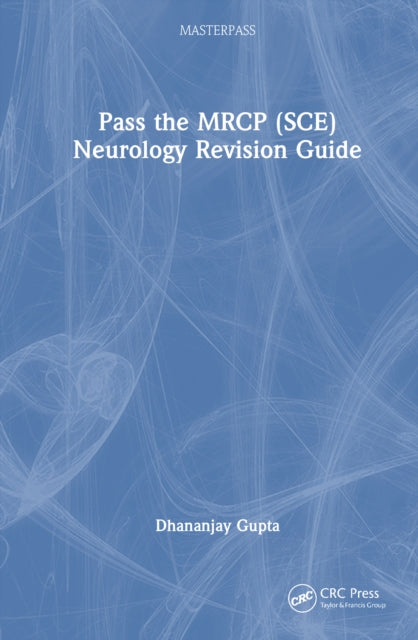 Book cover of: Pass the MRCP (SCE) Neurology Revision Guide. By: Dhananjay Gupta