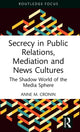 Book cover of: Secrecy in Public Relations, Mediation and News Cultures. By: Anne M. Cronin