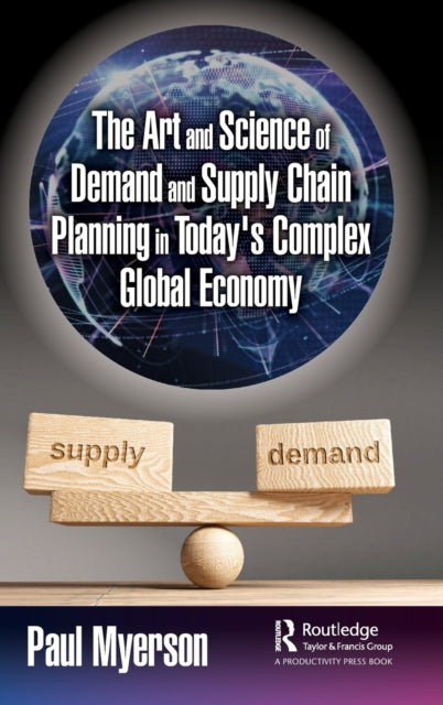 Book cover of: Art and Science of Demand and Supply Chain Planning in Today's Complex Global Economy. By: Paul Myerson