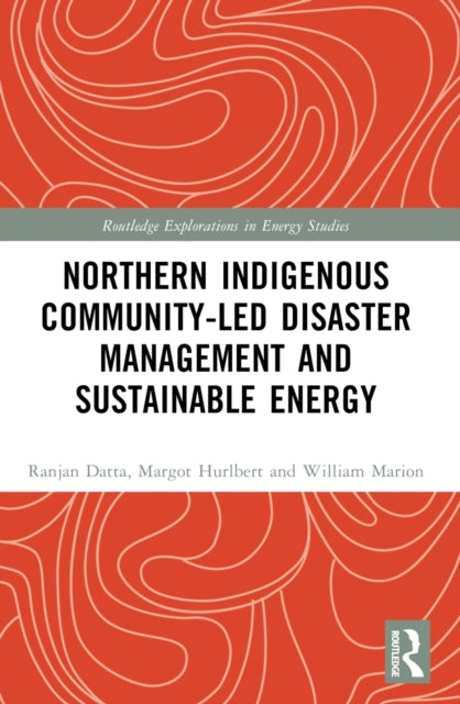 Book cover of: Northern Indigenous Community-Led Disaster Management and Sustainable Energy. By: Ranjan Datta
