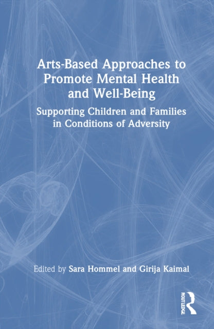 Book cover of: Arts-Based Approaches to Promote Mental Health and Well-Being. By: Sara Hommel