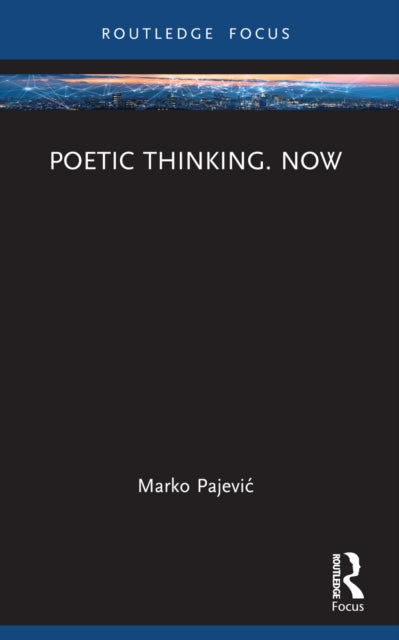 Book cover of: Poetic Thinking. Now. By: Marko Pajevic