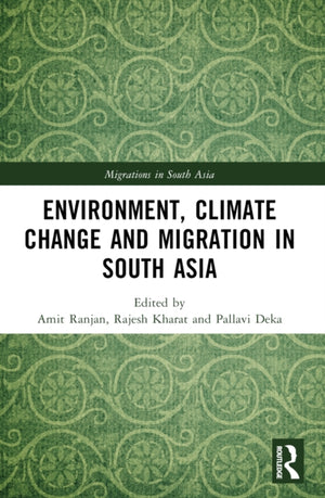 Environment, Climate Change and Migration in South Asia