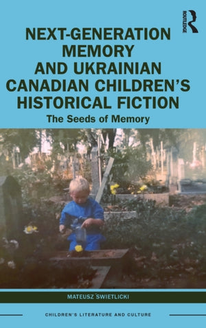 Next-Generation Memory and Ukrainian Canadian Children’s Historical Fiction