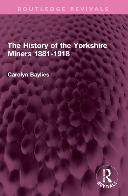 The History of the Yorkshire Miners 1881-1918