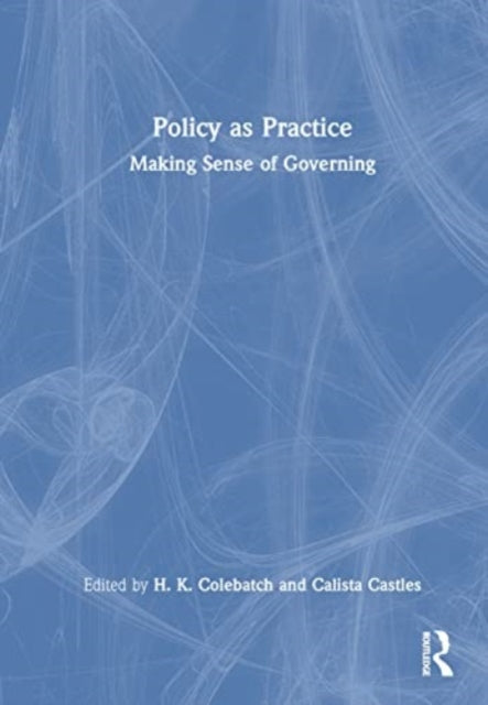 Book cover of: Policy as Practice. By: H. K. Colebatch