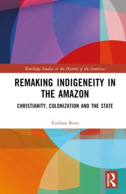 Book cover of: Remaking Indigeneity in the Amazon. By: Esteban Rozo