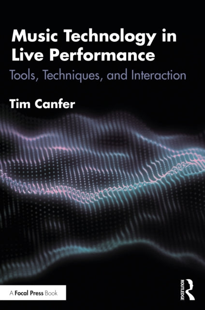 Book cover of: Music Technology in Live Performance. By: Tim Canfer