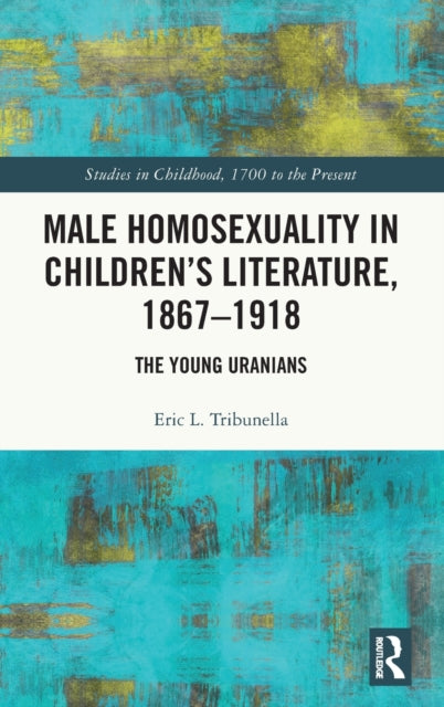 Book cover of: Male Homosexuality in Children’s Literature, 1867–1918. By: Eric L. Tribunella