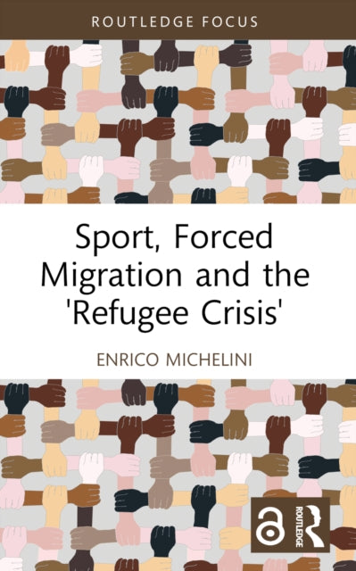 Book cover of: Sport, Forced Migration and the 'Refugee Crisis'. By: Enrico Michelini
