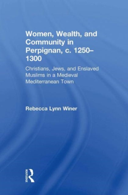 Women, Wealth, and Community in Perpignan, c. 1250–1300