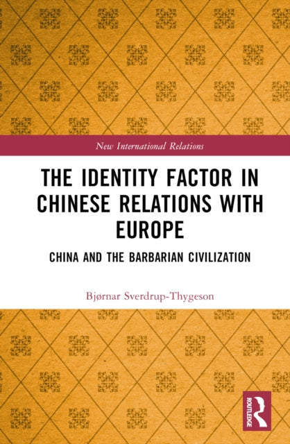Book cover of: Identity Factor in Chinese Relations with Europe. By: Bjørnar Sverdrup-Thygeson