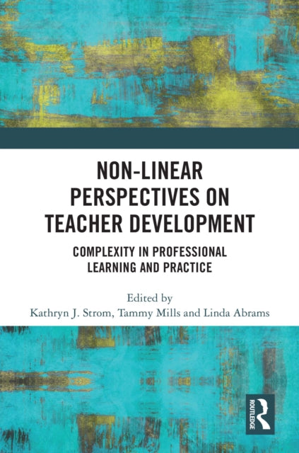 Book cover of: Non-Linear Perspectives on Teacher Development. By: Kathryn J. Strom