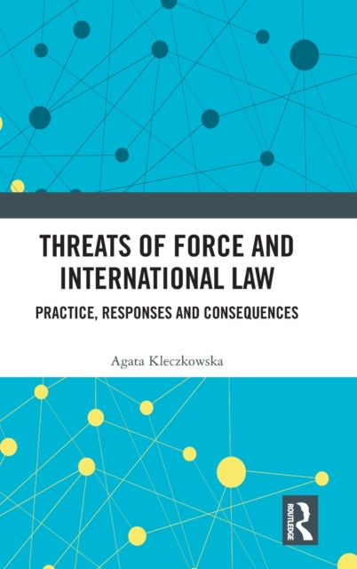 Book cover of: Threats of Force and International Law. By: Agata Kleczkowska