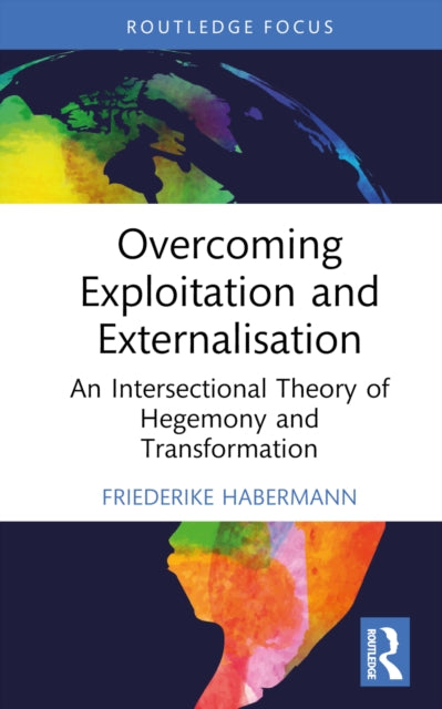 Book cover of: Overcoming Exploitation and Externalisation. By: Habermann, Friederike