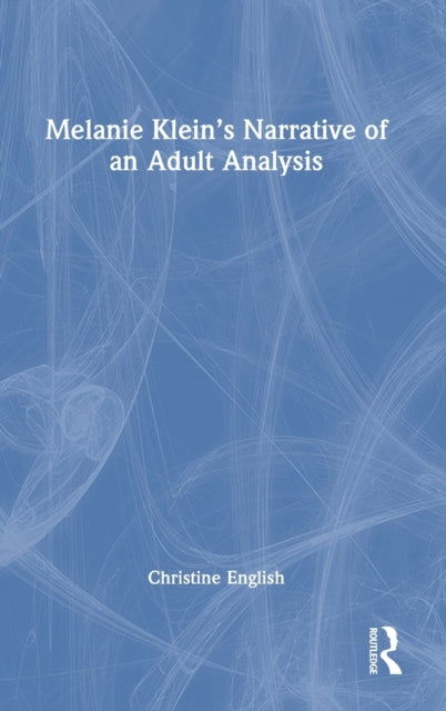 Melanie Klein’s Narrative of an Adult Analysis