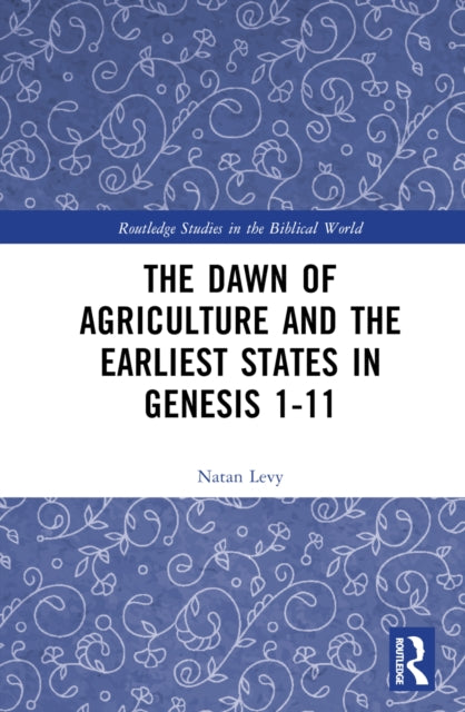 Book cover of: Dawn of Agriculture and the Earliest States in Genesis 1-11. By: Natan Levy