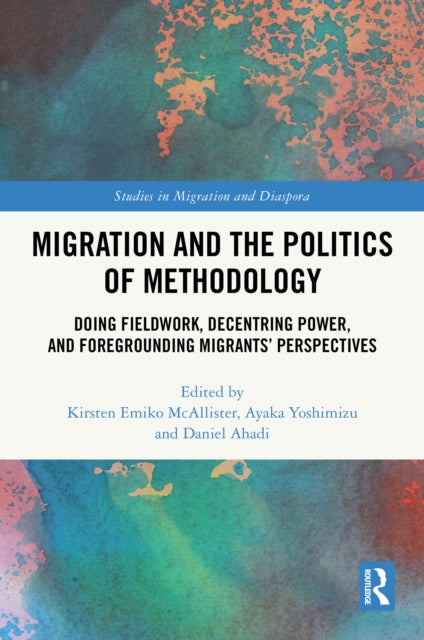 Book cover of: Migration and the Politics of Methodology. By: Kirsten Emiko McAllister