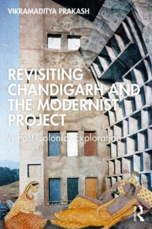 Le Corbusier's Chandigarh Revisited