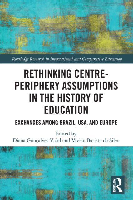 Book cover of: Rethinking Centre-Periphery Assumptions in the History of Education