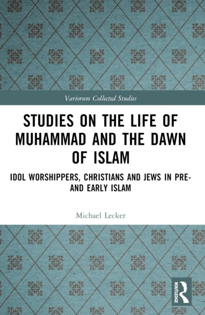 Book cover of: Studies on the Life of Muhammad and the Dawn of Islam. By: Michael Lecker