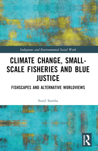 Book cover of: Climate Change, Small-Scale Fisheries, and Blue Justice. By: Sunil D. Santha