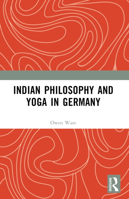 Book cover of: Indian Philosophy and Yoga in Germany. By: Owen Ware
