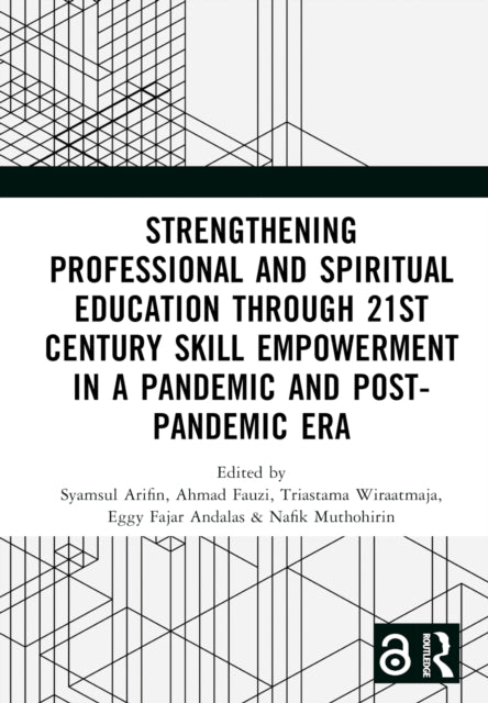 Book cover of: Strengthening Professional and Spiritual Education through 21st Century Skill Empowerment in a Pandemic and Post-Pandemic Era. By: Syamsul Arifin