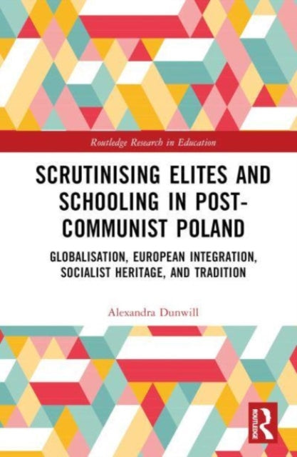 Book cover of: Scrutinising Elites and Schooling in Post-Communist Poland. By: Alexandra Margaret Dunwill