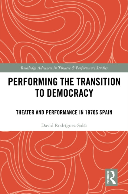 Book cover of: Performing the Transition to Democracy. By: David Rodríguez-Solás