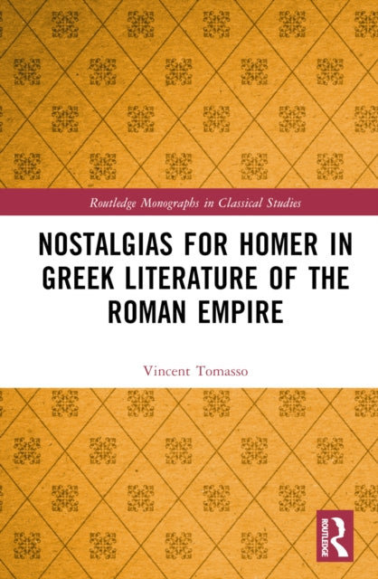 Book cover of: Nostalgias for Homer in Greek Literature of the Roman Empire. By: Vincent Tomasso