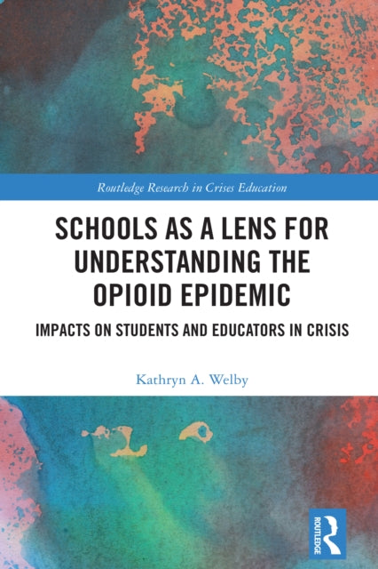 Book cover of: Schools as a Lens for Understanding the Opioid Epidemic. By: Kathryn A. Welby