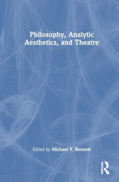 Book cover of: Philosophy, Analytic Aesthetics, and Theater