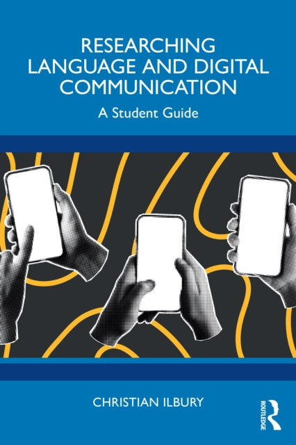 Book cover of: Researching Language and Digital Communication. By: Christian Ilbury