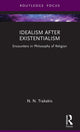 Book cover of: Idealism after Existentialism. By: N. N. Trakakis