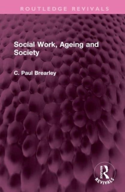 Book cover of: Social Work, Ageing and Society. By: C. Paul Brearley