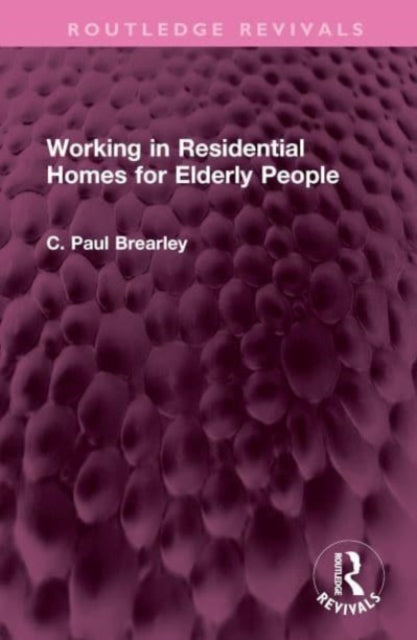 Book cover of: Working in Residential Homes for Elderly People. By: C. Paul Brearley