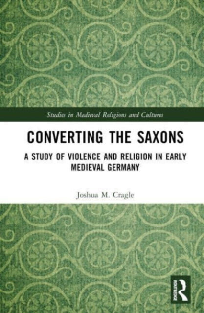 Book cover of: Converting the Saxons. By: Joshua M. Cragle