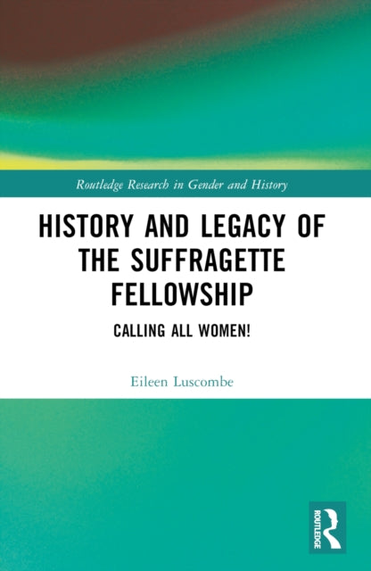 Book cover of: History and Legacy of the Suffragette Fellowship. By: Eileen Luscombe