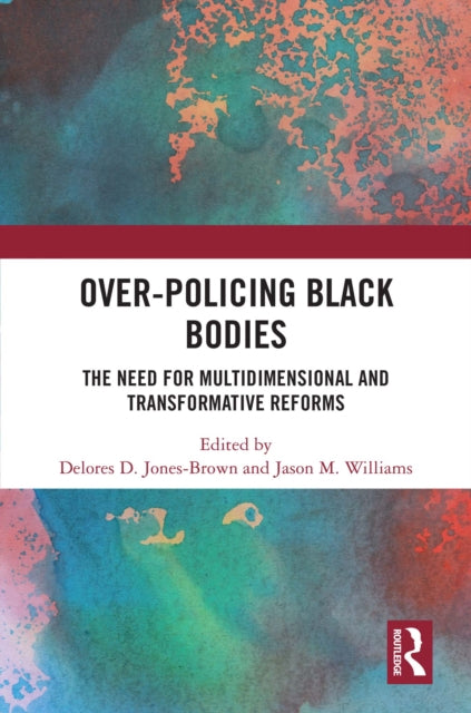 Book cover of: Over-Policing Black Bodies. By: Delores D. Jones-Brown