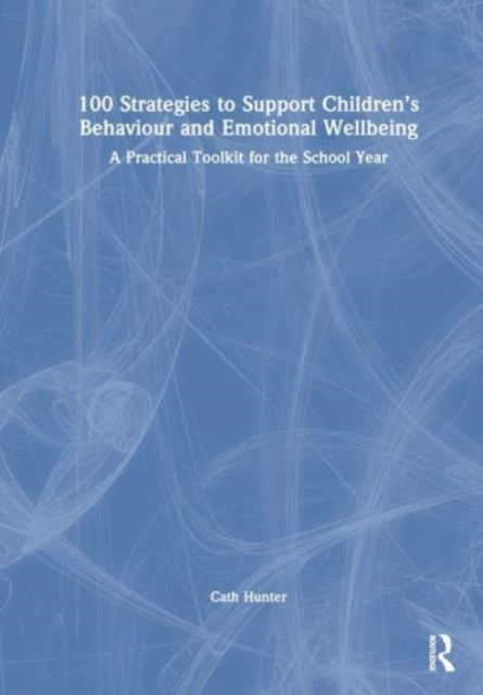 100 Strategies to Support Children’s Behaviour and Emotional Wellbeing