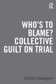 Book cover of: Who’s to Blame? Collective Guilt on Trial. By: Coline Covington