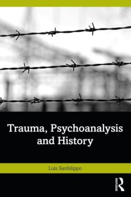 Book cover of: Trauma, Psychoanalysis and History. By: Luis Sanfelippo