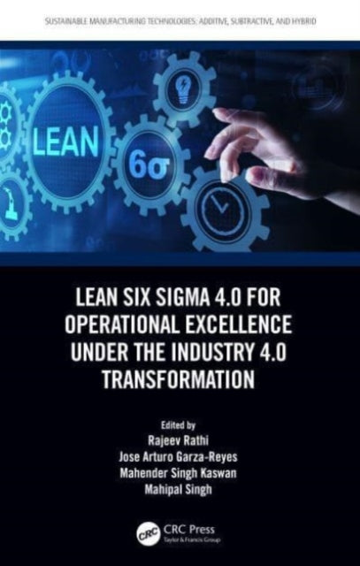 Book cover of: Lean Six Sigma 4.0 for Operational Excellence Under the Industry 4.0 Transformation. By: Rajeev Rathi