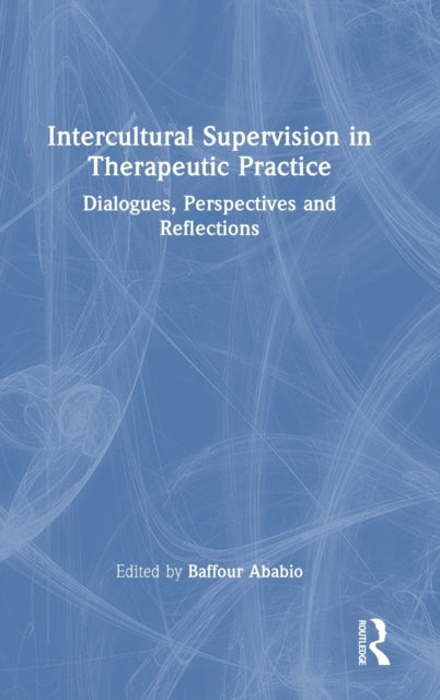 Book cover of: Intercultural Supervision in Therapeutic Practice. By: Baffour Ababio