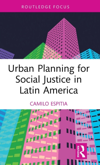 Book cover of: Urban Planning for Social Justice in Latin America. By: Camilo Espitia