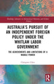 Book cover of: Australia’s Pursuit of an Independent Foreign Policy under the Whitlam Labor Government. By: Changwei Chen