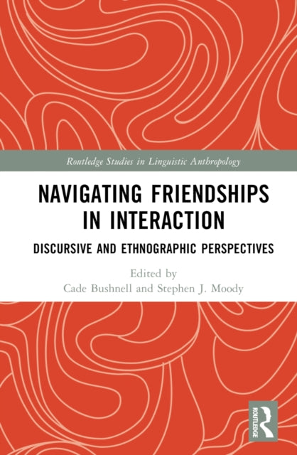 Book cover of: Navigating Friendships in Interaction. By: Cade Conlan Bushnell